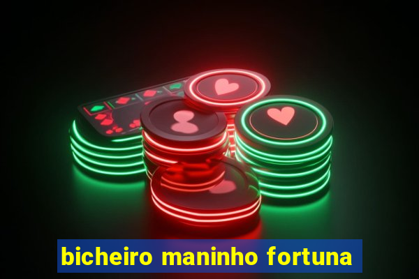 bicheiro maninho fortuna